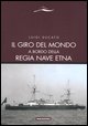 Il giro del mondo a bordo della Regia Nave Etna