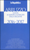 Abruzzo. Guida ai sapori e ai piaceri della regione 2016-2017