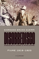 Disobbedisco. Cinquecento giorni di rivoluzione. Fiume 1919-1920