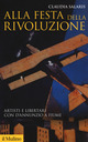 Alla festa della rivoluzione. Artisti e libertari con D'Annunzio a Fiume