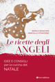 Le ricette degli angeli. Idee e consigli per la cucina del Natale