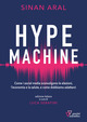 Hype machine. Come i social media sconvolgono le elezioni, l'economia e la salute, e come dobbiamo adattarci